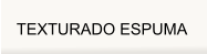 Texturdo Espuma